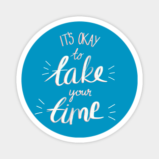 It's Okay To Take Your Time - Motivational Quote Magnet